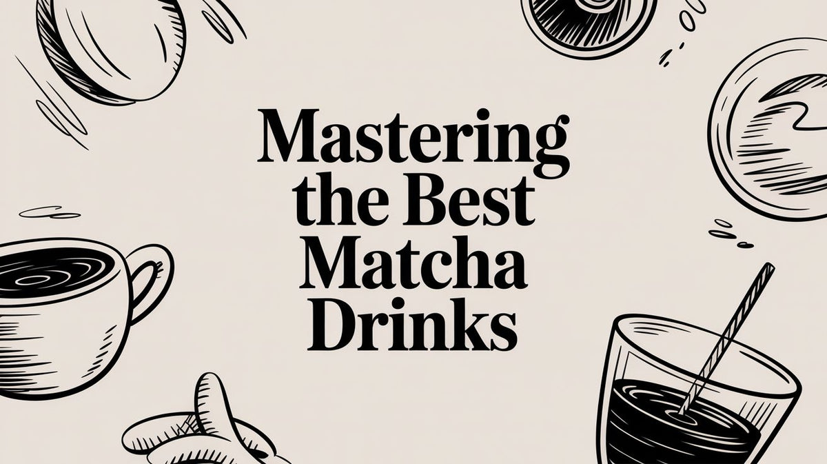 Mastering the Best Matcha Drinks